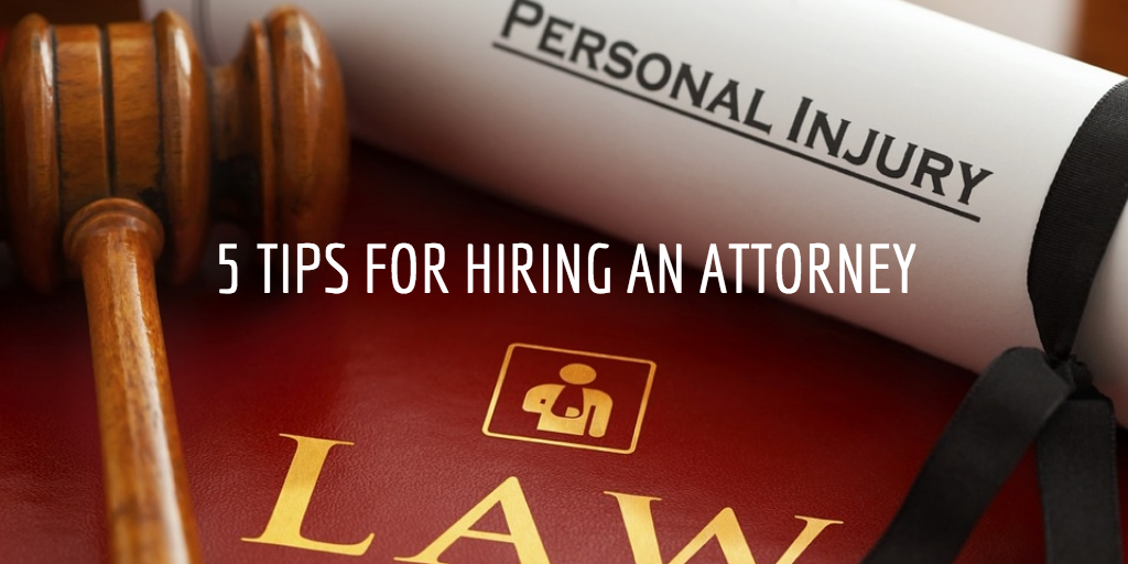 Top 5 Tips for Hiring an Attorney