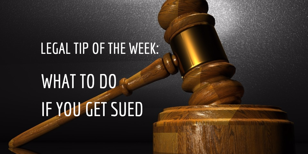 Legal Tip of the Week: What to Do if You Get Sued!