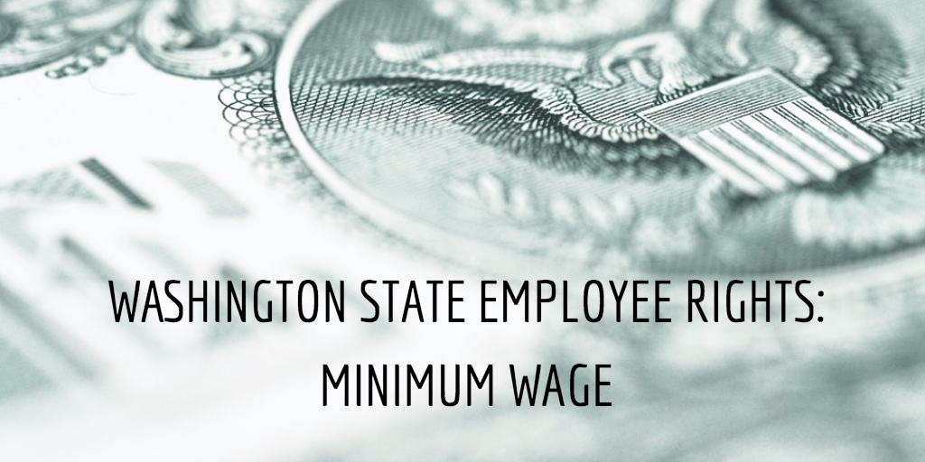 WHAT ARE MY RIGHTS AS AN EMPLOYEE IN THE STATE OF WASHINGTON? MINIMUM WAGE