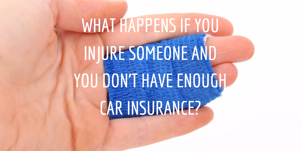 What Happens If You Injure Someone And You Don’t Have Enough Car Insurance?