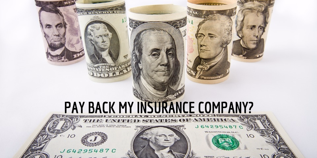 Why Do I Have To Pay Back My Own Insurance Company?