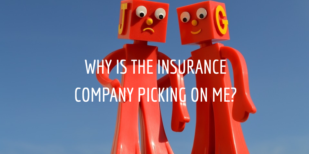 Why is the Insurance Company Picking on Me?