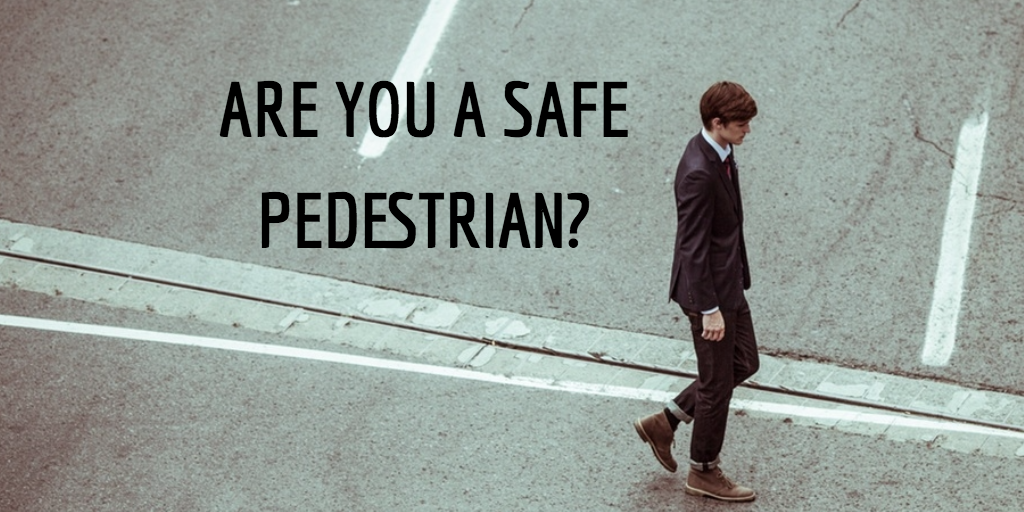 ARE YOU A SAFE PEDESTRIAN?