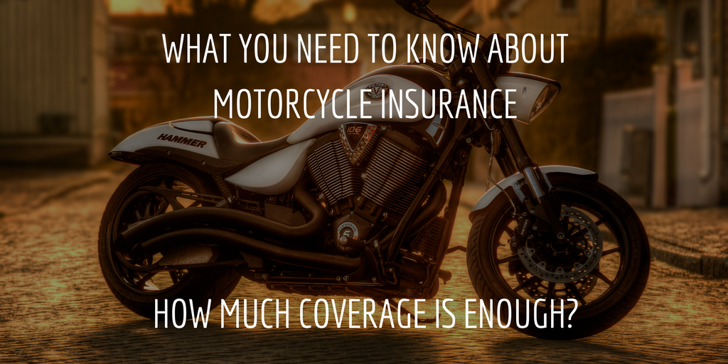 What You Need to Know About Motorcycle Insurance Part 2: How Much Coverage is Enough?