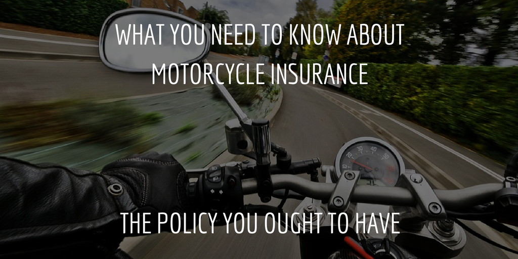 What You Need to Know About Motorcycle Insurance Part 4: The Policy You Ought to Have