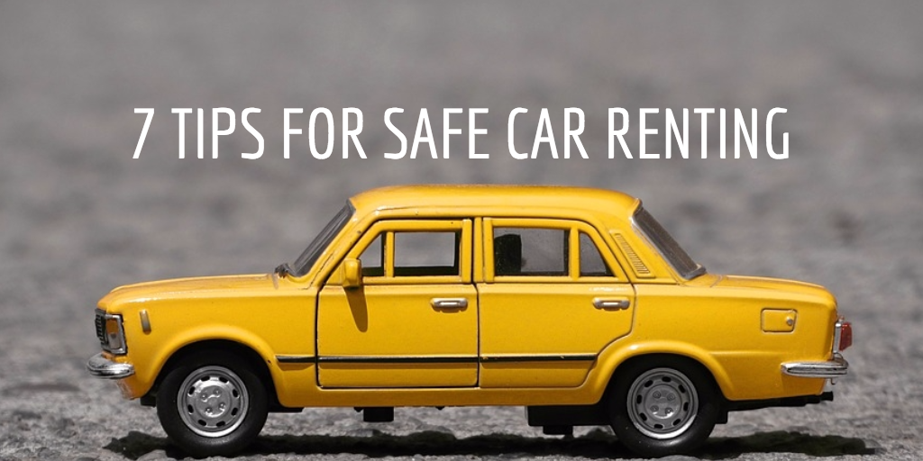 7 TIPS FOR SAFE CAR RENTING