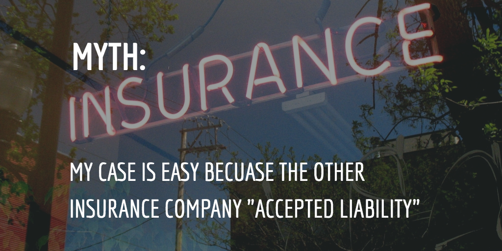 MYTH: My Case is Easy Because the Other Insurance Company “Accepted Liability”