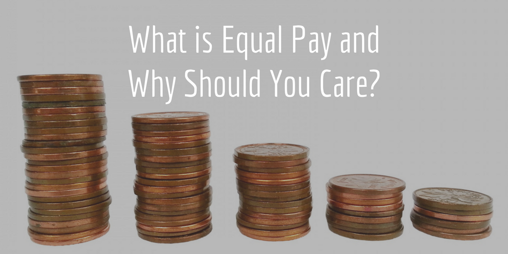 What is Equal Pay and Why Should You Care?
