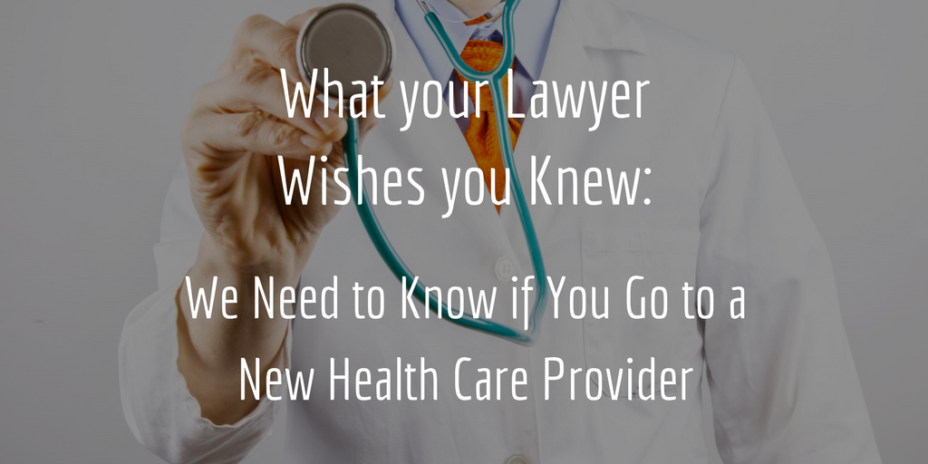 Why You Always Need Update Your Lawyer If You See A New Health Care Provider