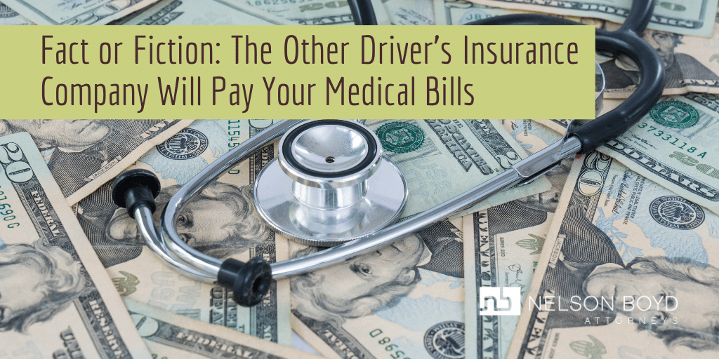 Fact or Fiction: The Other Driver’s Insurance Company Will Pay Your Medical Bills
