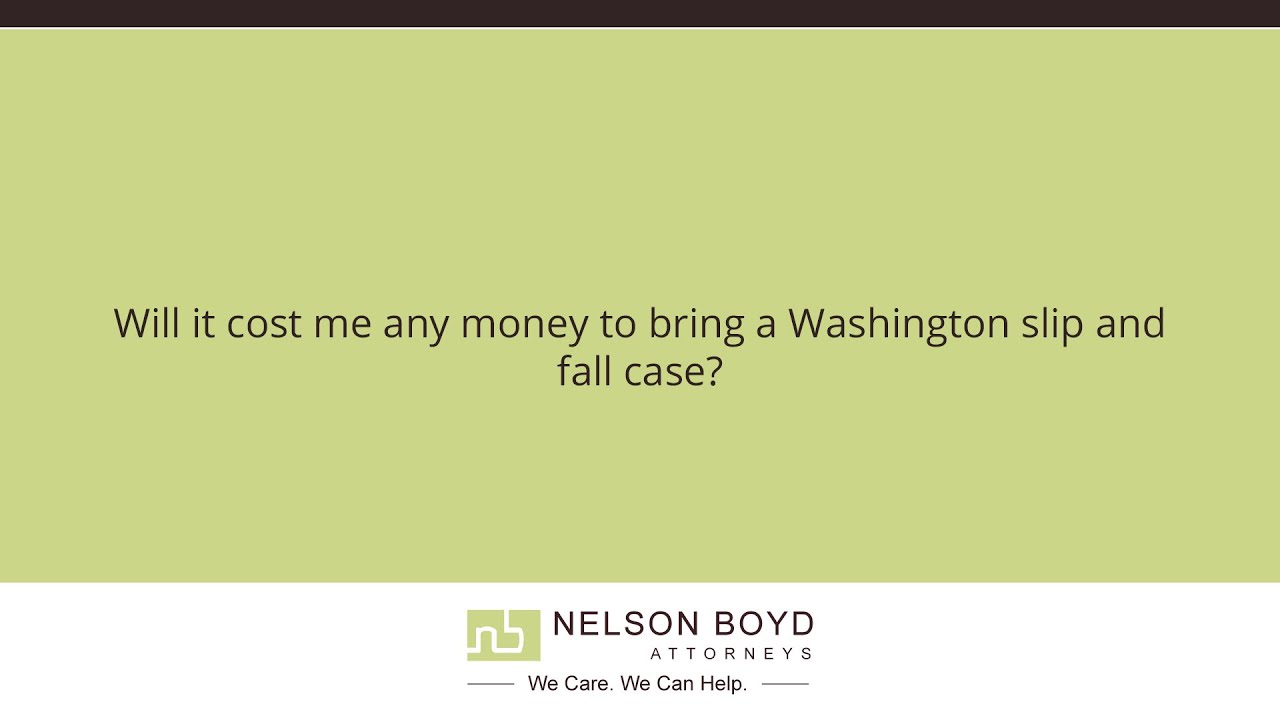 Will it cost me any money to bring a Washington slip and fall case